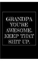 Grandpa You're Awesome. Keep That Shit Up