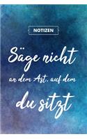 Säge nicht an dem Ast, auf dem du sitzt