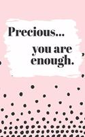 Precious You are Enough: Cute Personalized Diary / Notebook / Journal/ Greetings / Appreciation Quote Gift (6 x 9 - 110 Blank Lined Pages)
