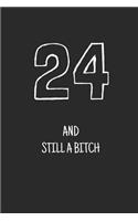 24 and still a bitch