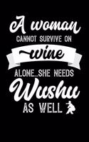 A Woman Cannot Survive On Wine Alone She Needs Wushu As Well: 100 page 6 x 9 novelty Weekly Journal for women to jot down their ideas and notes