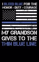 I Bleed Blue for the honor, duty, courage my Grandson gives to the Thin Blue Line.