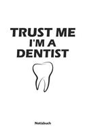 Trust Me - I'm a Dentist: Liniertes Notizbuch / Tagebuch liniert - 15,24 x 22,86 cm (ca. DIN A5) - 120 Seiten