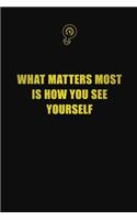 What matters most is how you see yourself