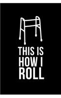 This Is How I Roll: Funny 6 x 9 Inch Blank Lined Journal Notebook Diary 120 Pages