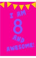 I Am 8 and Awesome!: Pink Purple Balloons - Eight 8 Yr Old Girl Journal Ideas Notebook - Gift Idea for 8th Happy Birthday Present Note Book Preteen Tween Basket Christma