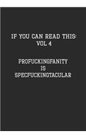 If You Can Read This: Vol 4: ProFuckingFanity is SpecFuckingTacular-Adult Sarcastic Life Journal and Notebook