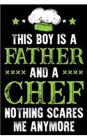 This Boy Is A Father And a Chef Nothing Scares me anymore: This is a perfect chef fathers day gift for Dad For celebrating fathers day 100 Page Blank line Ruled Notebook for Taking notes and many things