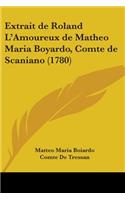 Extrait De Roland L'Amoureux De Matheo Maria Boyardo, Comte De Scaniano (1780): (English)