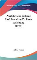 Ausfuhrliche Getreue Und Bewahrte Zu Einer Anleitung (1775)