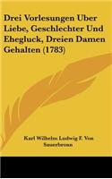 Drei Vorlesungen Uber Liebe, Geschlechter Und Ehegluck, Dreien Damen Gehalten (1783)