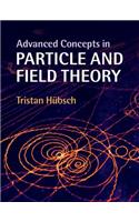 Advanced Concepts in Particle and Field Theory