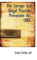 The Corrupt and Illegal Practices Prevention ACT, 1883.