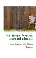 John Wilhelm Rowntree; Essays and Addresses