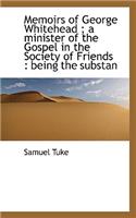Memoirs of George Whitehead; A Minister of the Gospel in the Society of Friends