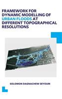 Framework for Dynamic Modelling of Urban Floods at Different Topographical Resolutions