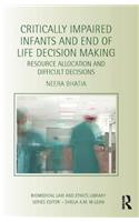 Critically Impaired Infants and End of Life Decision Making: Resource Allocation and Difficult Decisions(Biomedical Law and Ethics Library)