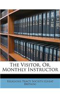 The Visitor, Or, Monthly Instructor