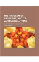 The Problem of Problems, and Its Various Solutions; Or, Atheism, Darwinism and Theism: (English)