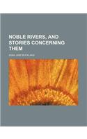 Noble Rivers, and Stories Concerning Them
