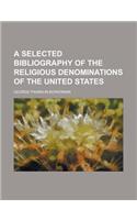 A Selected Bibliography of the Religious Denominations of the United States