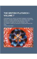 The British Plutarch (Volume 7); Containing the Lives of the Most Eminent Statesmen, Patriots, Divines, Warriors, Philosophers, Poets, and Artists, of: (English)