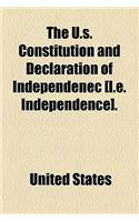 The U.S. Constitution and Declaration of Independenec [I.E. Independence].