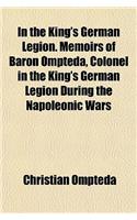 In the King's German Legion. Memoirs of Baron Ompteda, Colonel in the King's German Legion During the Napoleonic Wars