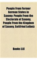 People from Former German States in Saxony: People from the Electorate of Saxony, People from the Kingdom of Saxony, Gottfried Leibniz