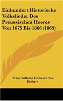 Einhundert Historische Volkslieder Des Preussischen Heeres Von 1675 Bis 1866 (1869)