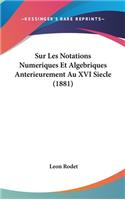 Sur Les Notations Numeriques Et Algebriques Anterieurement Au XVI Siecle (1881)