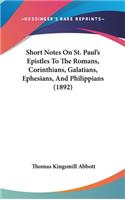 Short Notes on St. Paul's Epistles to the Romans, Corinthians, Galatians, Ephesians, and Philippians (1892)