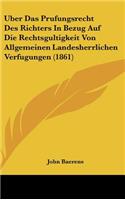 Uber Das Prufungsrecht Des Richters in Bezug Auf Die Rechtsgultigkeit Von Allgemeinen Landesherrlichen Verfugungen (1861)