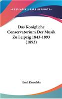 Das Konigliche Conservatorium Der Musik Zu Leipzig 1843-1893 (1893)