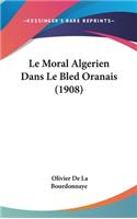 Le Moral Algerien Dans Le Bled Oranais (1908)