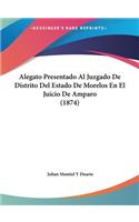 Alegato Presentado Al Juzgado de Distrito del Estado de Morelos En El Juicio de Amparo (1874)