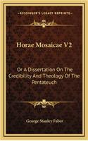 Horae Mosaicae V2: Or a Dissertation on the Credibility and Theology of the Pentateuch
