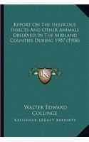 Report on the Injurious Insects and Other Animals Observed in the Midland Counties During 1907 (1908)