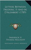 Letters Between Frederic II and M. D'Alembert (1789)