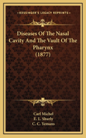 Diseases Of The Nasal Cavity And The Vault Of The Pharynx (1877)