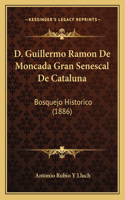 D. Guillermo Ramon De Moncada Gran Senescal De Cataluna