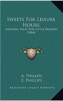 Sweets For Leisure Hours: Amusing Tales For Little Readers (1864)(English)