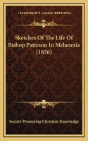 Sketches Of The Life Of Bishop Patteson In Melanesia (1876)