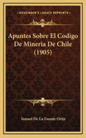 Apuntes Sobre El Codigo De Mineria De Chile (1905)