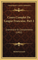 Cours Complet De Langue Francaise, Part 2: Grammaire Et Complements (1902)(French)