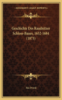 Geschichte Des Raudnitzer Schloss-Baues, 1652-1684 (1873)