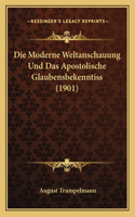 Die Moderne Weltanschauung Und Das Apostolische Glaubensbekenntiss (1901)