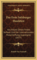 Das Erste Salzburger Musikfest: Aus Anlass Dieses Festes Verfasst Und Der Internationalen Mozartstiftung Zugeeignet (1877)