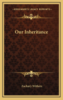 Our Inheritance
