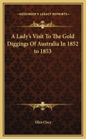 A Lady's Visit To The Gold Diggings Of Australia In 1852 to 1853